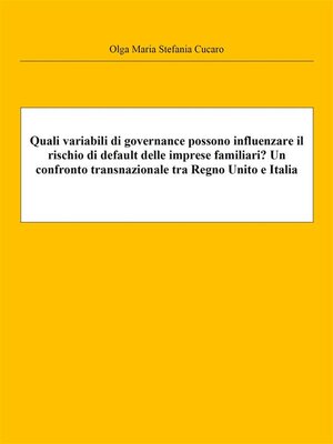 cover image of Quali variabili di governance possono influenzare il rischio di default delle imprese familiari? Un confronto transnazionale tra Regno Unito e Italia